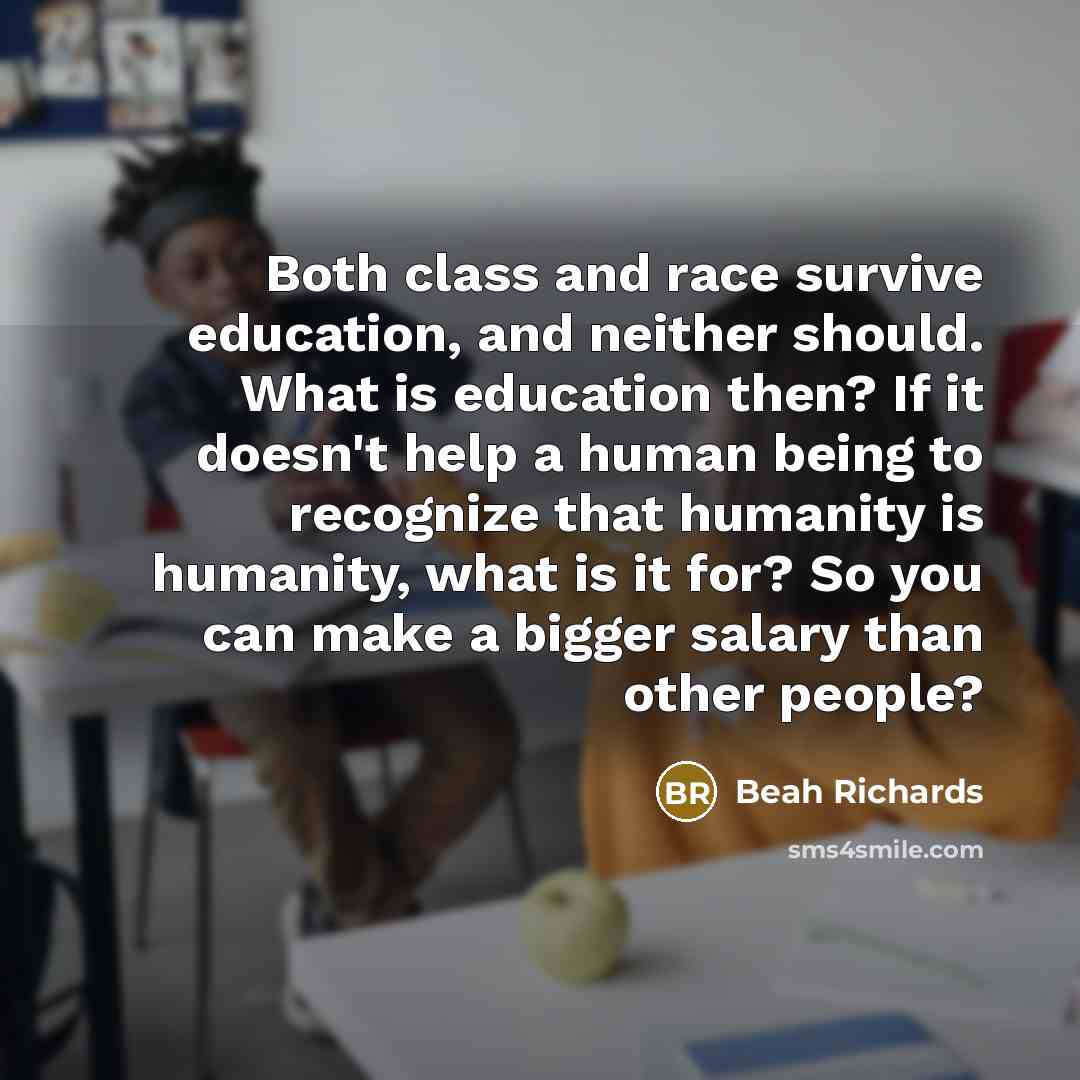 “Both class and race survive education, and neither should. What…” quote by Beah Richards