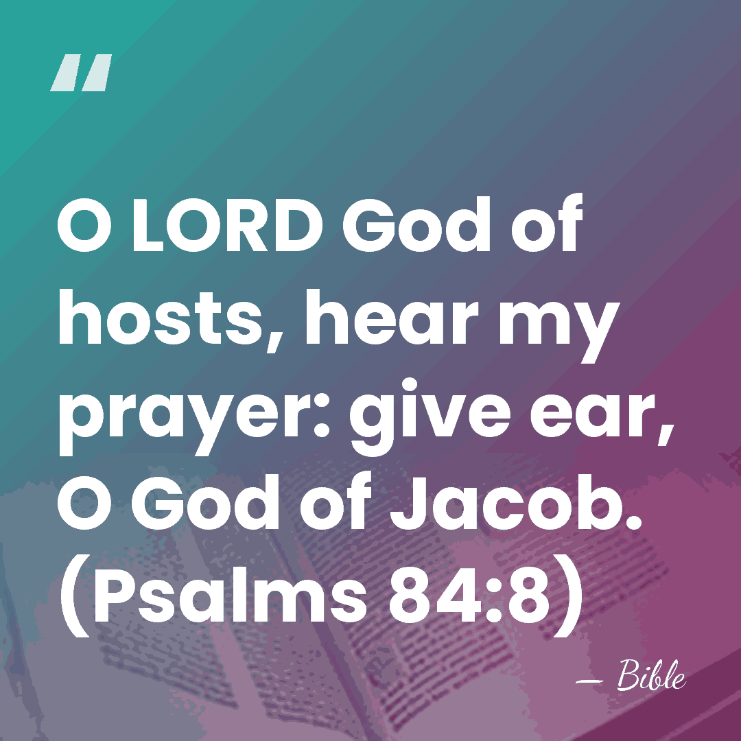 O LORD God of hosts, hear my prayer: give ear, O God&hellip; - Bible