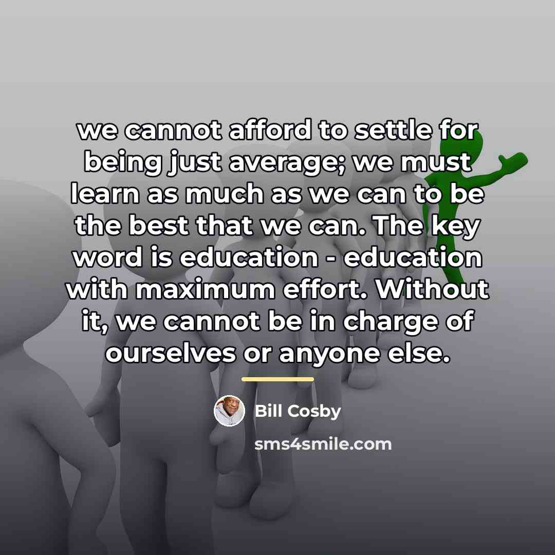 “we cannot afford to settle for being just average; we…” quote by Bill Cosby