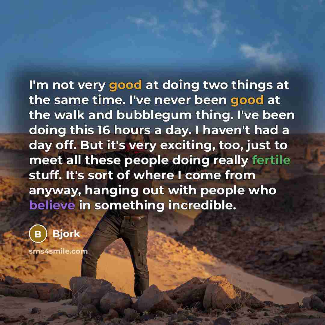 “I'm not very good at doing two things at the…” quote by Bjork