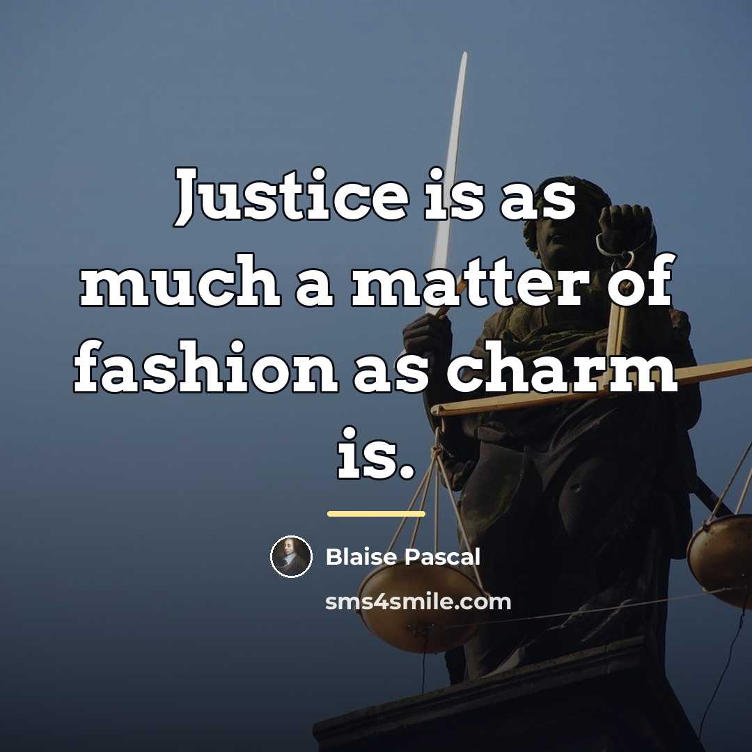 “Justice is as much a matter of fashion as charm…” quote by Blaise Pascal