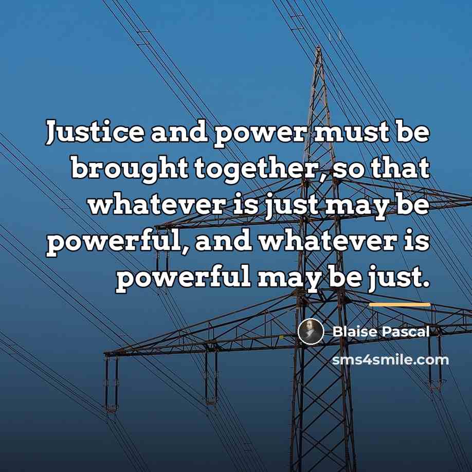 “Justice and power must be brought together, so that whatever…” quote by Blaise Pascal