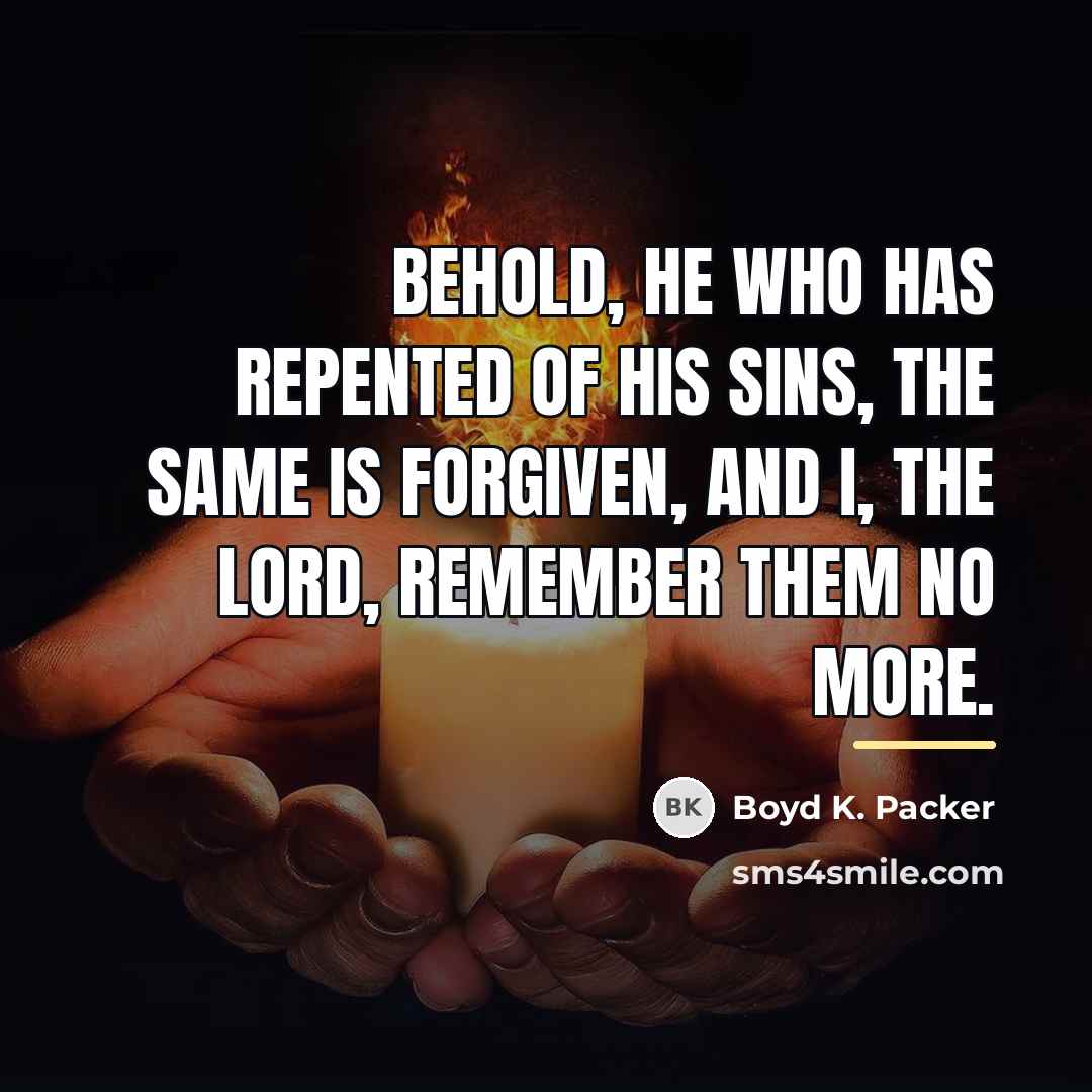 “Behold, he who has repented of his sins, the same…” quote by Boyd K. Packer