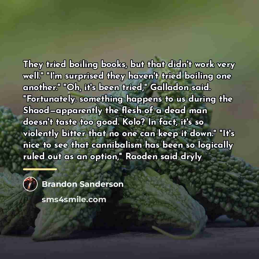 “They tried boiling books, but that didn't work very well."…” quote by Brandon Sanderson