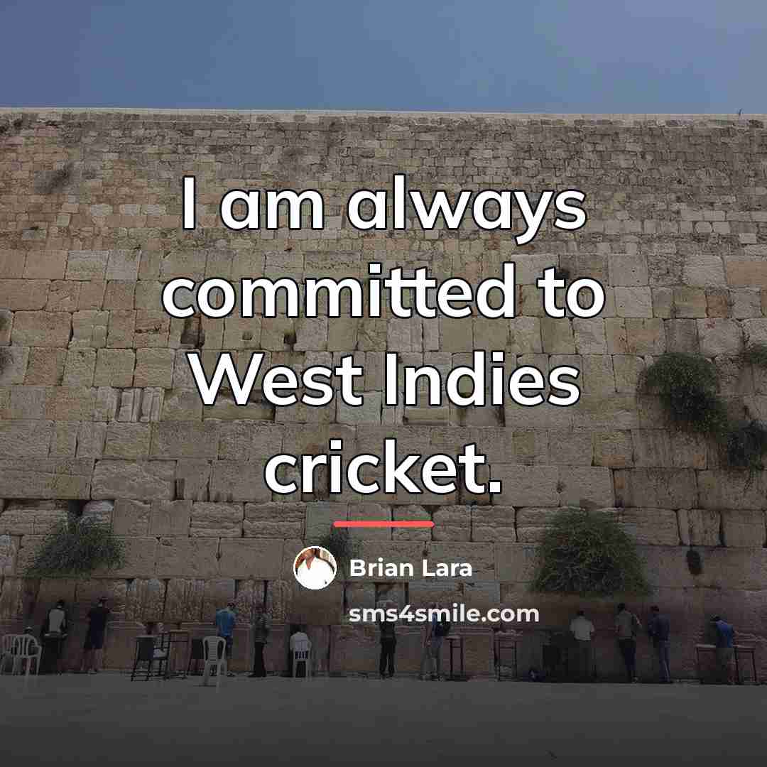 “I am always committed to West Indies cricket.…” quote by Brian Lara