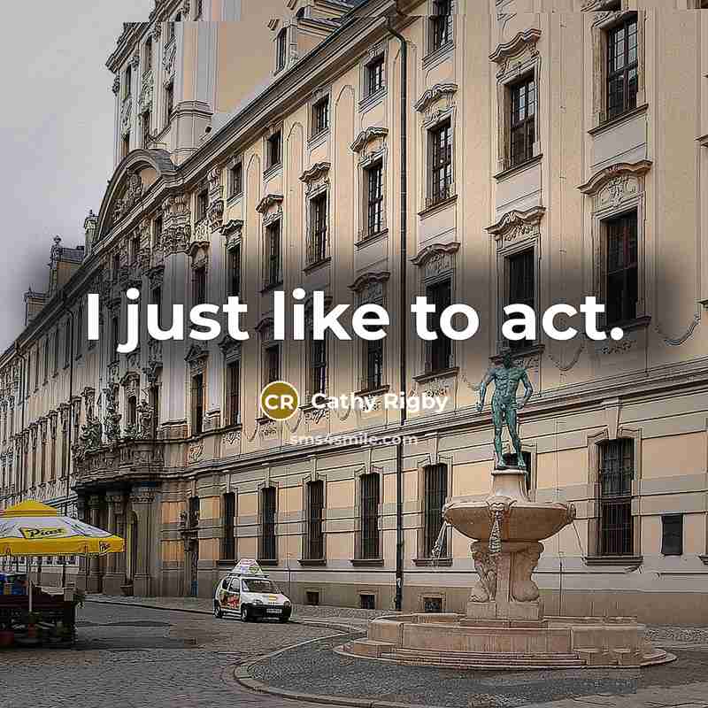 “I just like to act.…” quote by Cathy Rigby