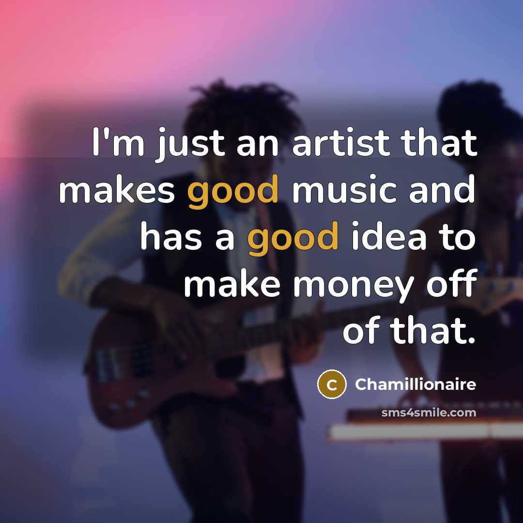 “I'm just an artist that makes good music and has…” quote by Chamillionaire