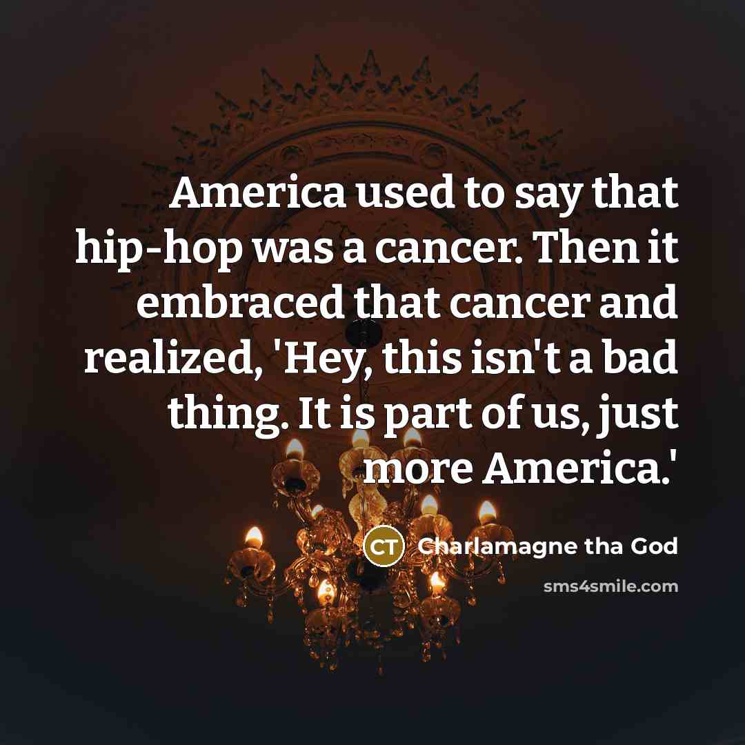 “America used to say that hip-hop was a cancer. Then…” quote by Charlamagne tha God
