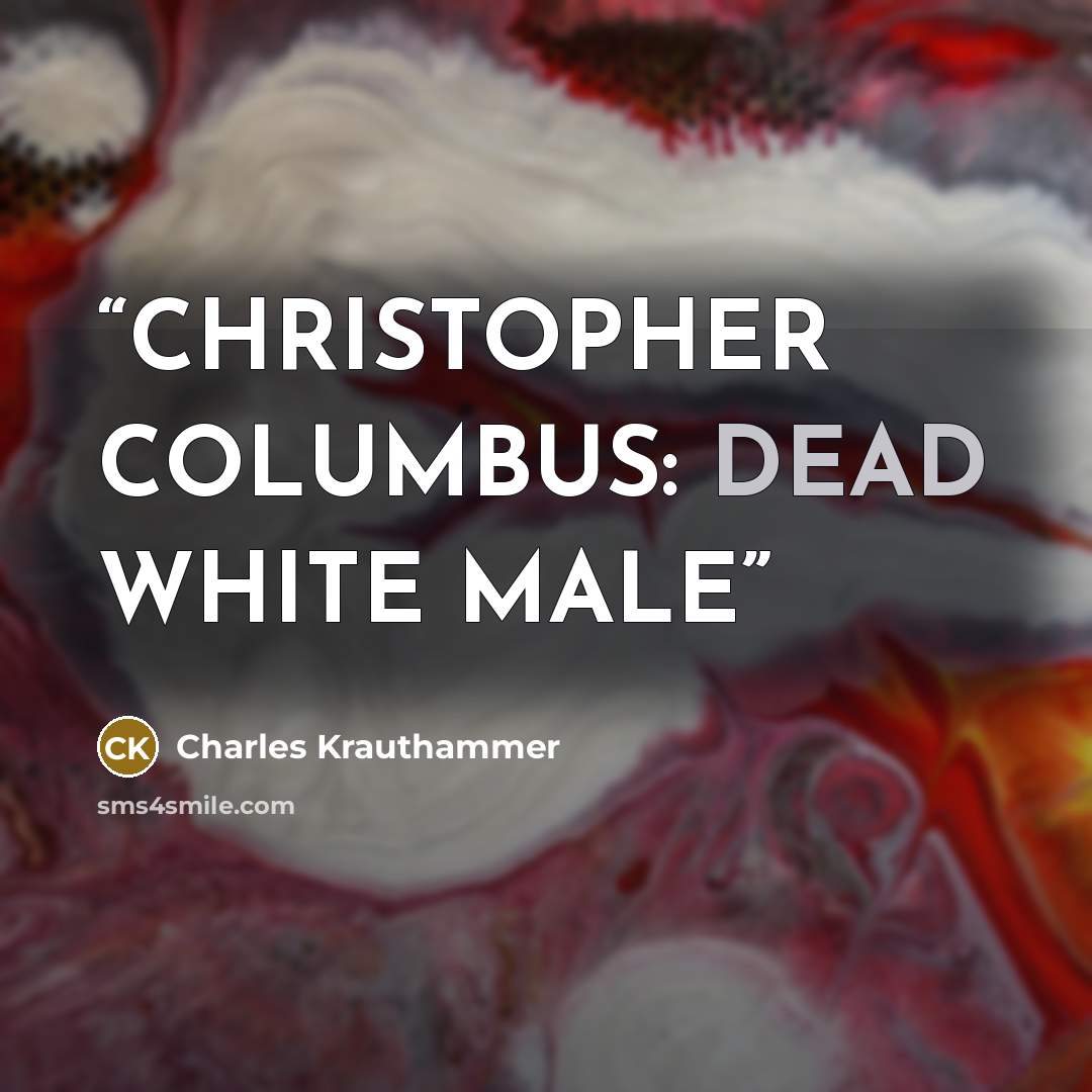 “CHRISTOPHER COLUMBUS: DEAD WHITE MALE” quote by Charles Krauthammer