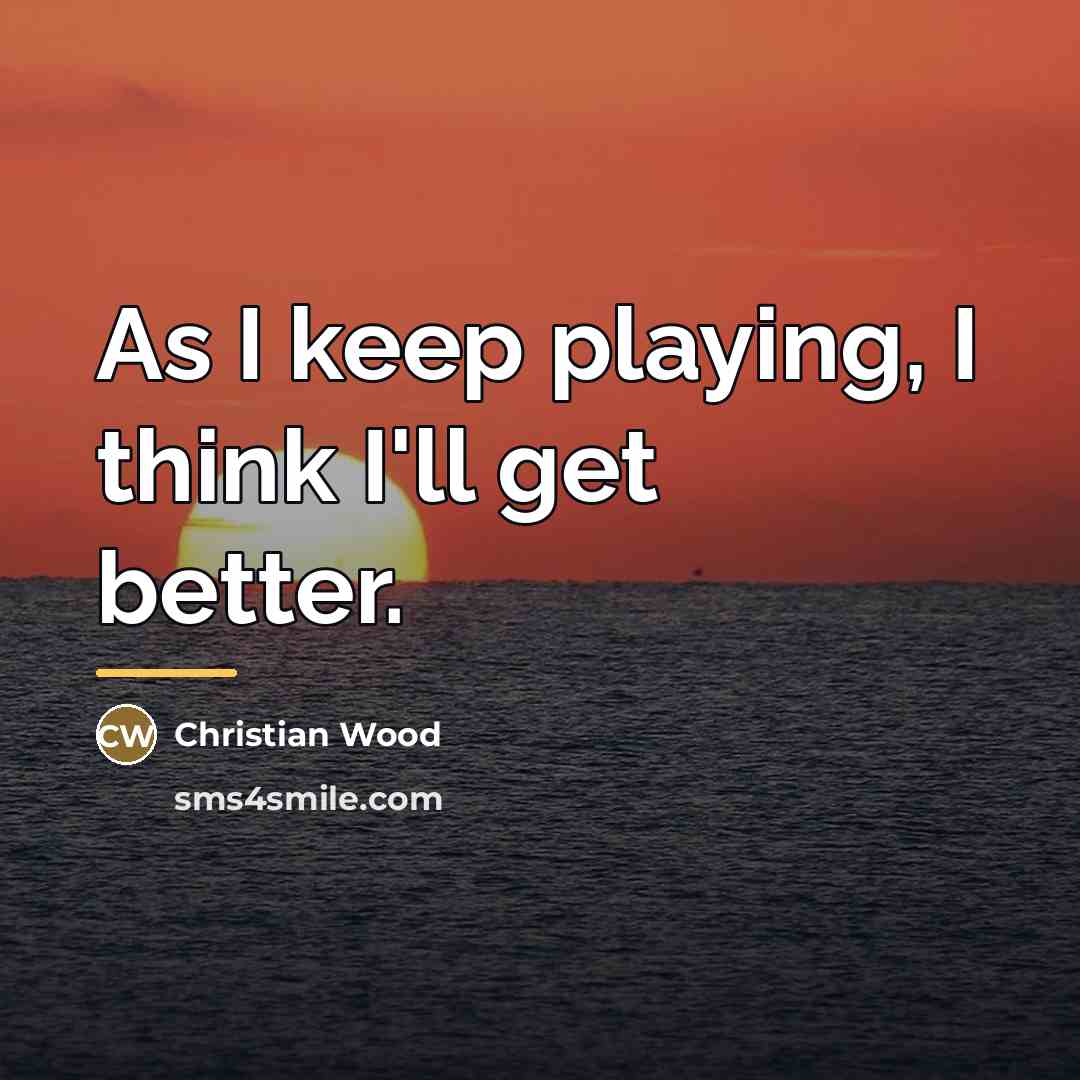 “As I keep playing, I think I'll get better.…” quote by Christian Wood