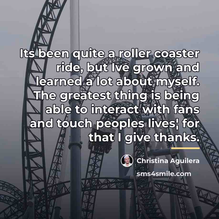 “Its been quite a roller coaster ride, but Ive grown…” quote by Christina Aguilera