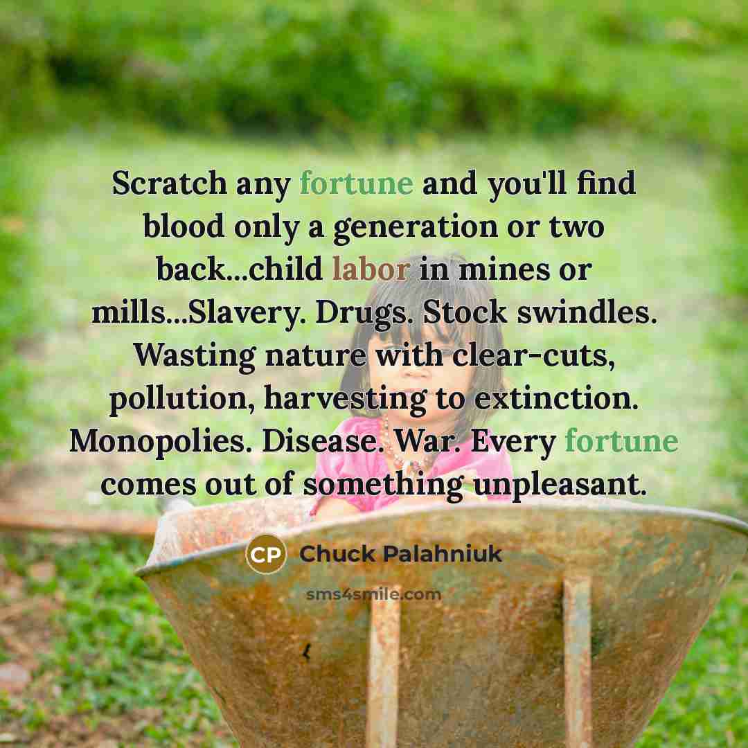 “Scratch any fortune and you'll find blood only a generation…” quote by Chuck Palahniuk