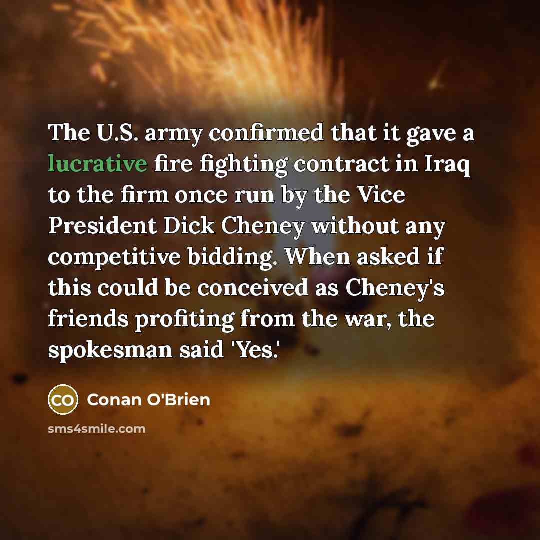 “The U.S. army confirmed that it gave a lucrative fire…” quote by Conan O'Brien