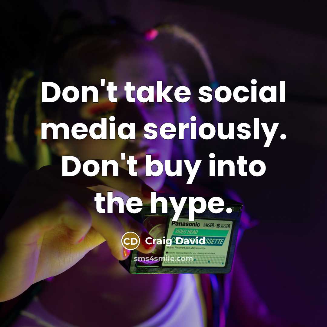 “Don't take social media seriously. Don't buy into the hype.…” quote by Craig David