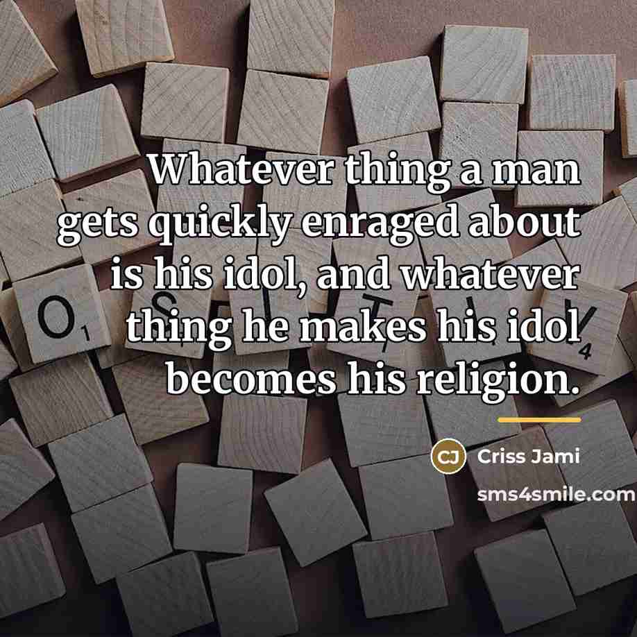 “Whatever thing a man gets quickly enraged about is his…” quote by Criss Jami