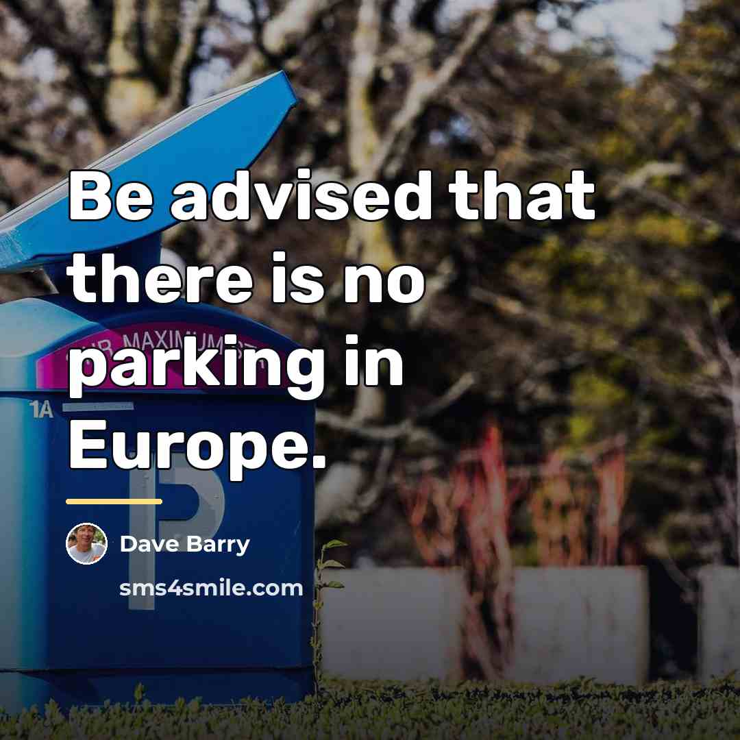 “Be advised that there is no parking in Europe.…” quote by Dave Barry