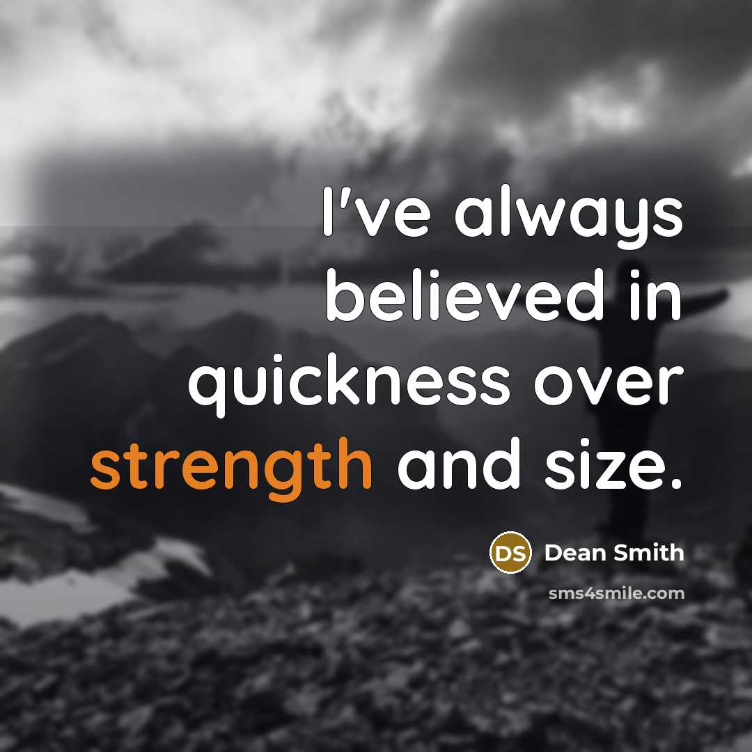 “I've always believed in quickness over strength and size.…” quote by Dean Smith