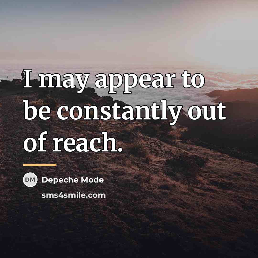 “I may appear to be constantly out of reach.…” quote by Depeche Mode
