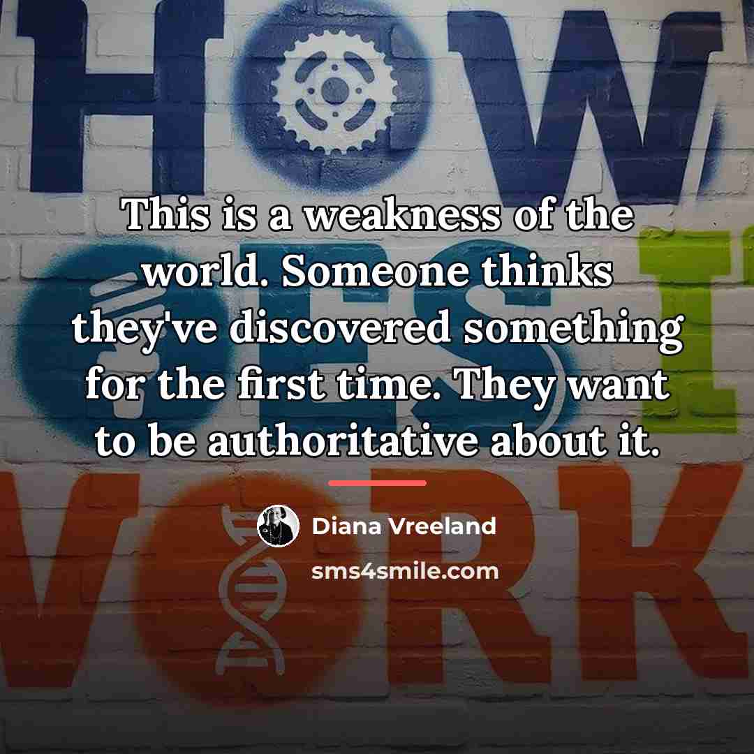 “This is a weakness of the world. Someone thinks they've…” quote by Diana Vreeland