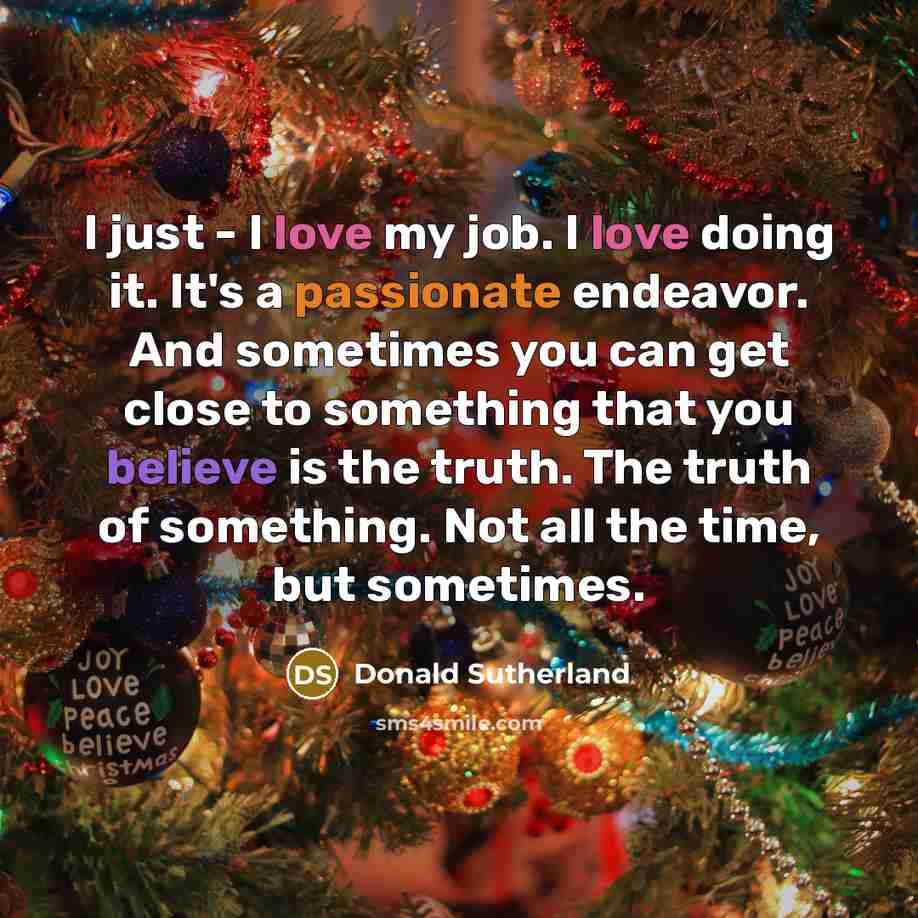 “I just - I love my job. I love doing…” quote by Donald Sutherland
