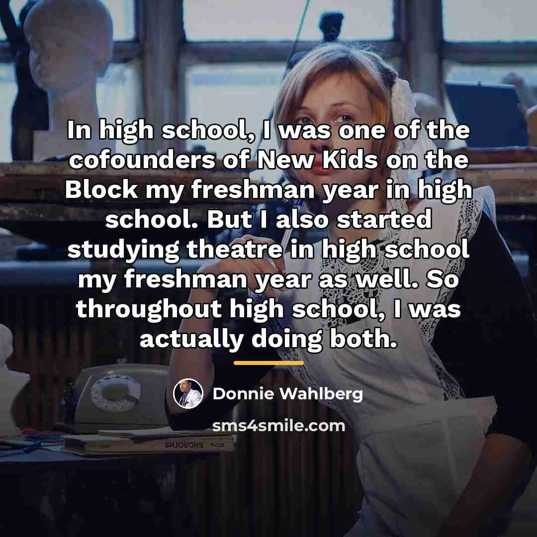 “In high school, I was one of the cofounders of…” quote by Donnie Wahlberg
