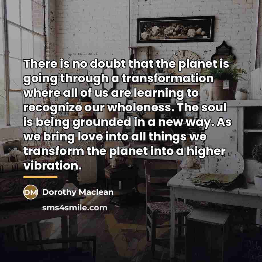 “There is no doubt that the planet is going through…” quote by Dorothy Maclean