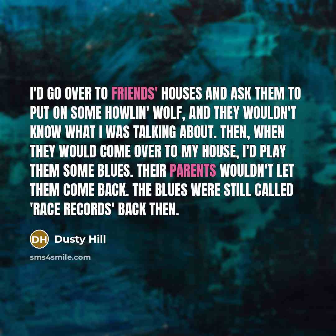 “I'd go over to friends' houses and ask them to…” quote by Dusty Hill