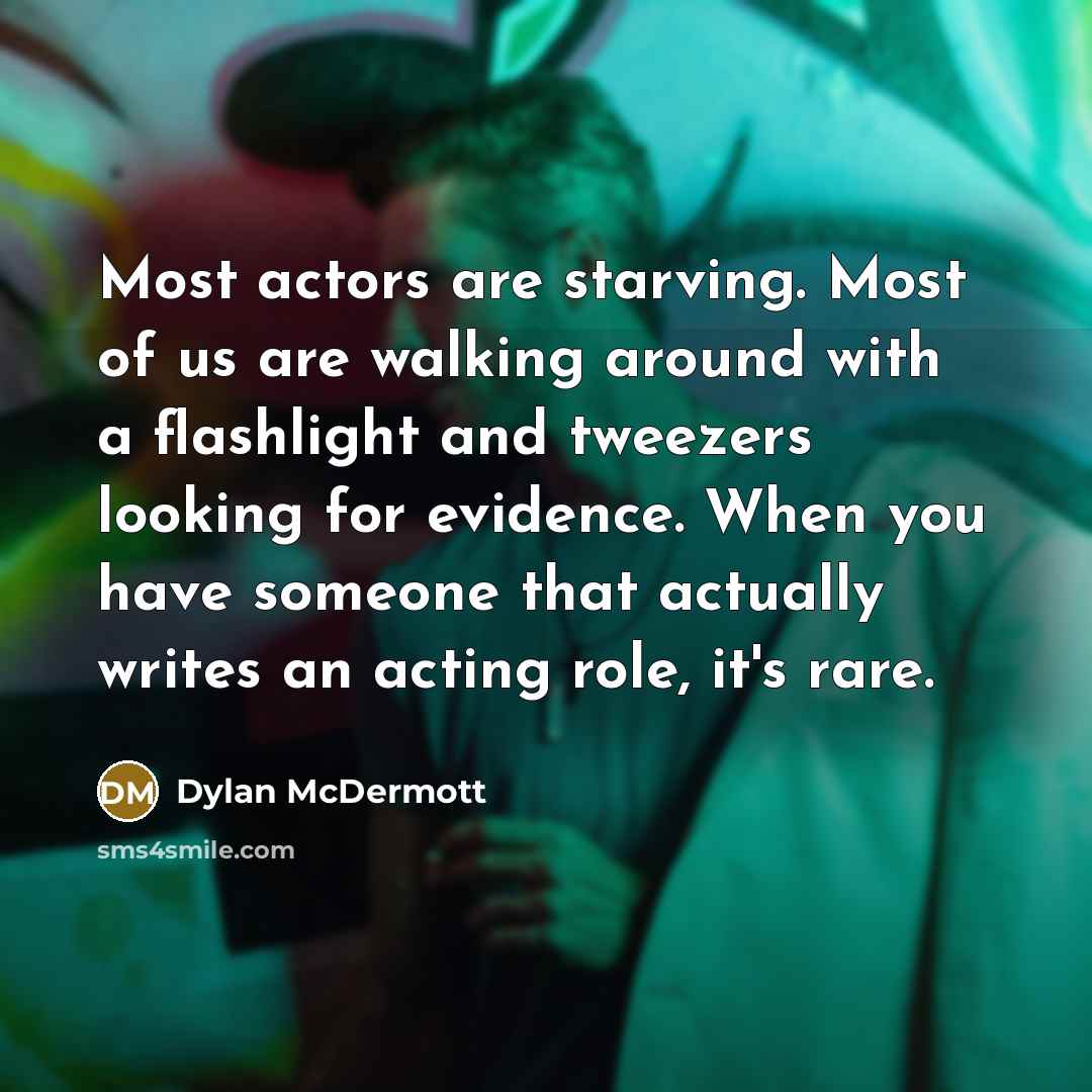 “Most actors are starving. Most of us are walking around…” quote by Dylan McDermott
