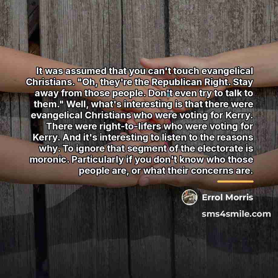 “It was assumed that you can't touch evangelical Christians. "Oh,…” quote by Errol Morris