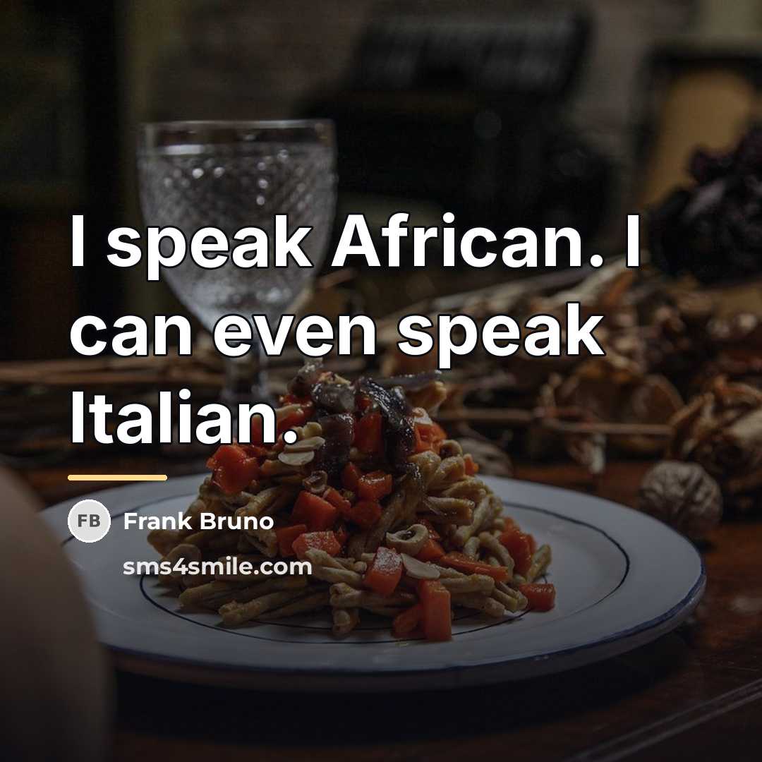 “I speak African. I can even speak Italian.…” quote by Frank Bruno