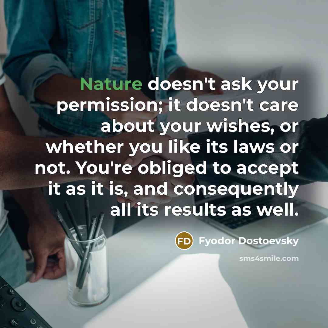 “Nature doesn't ask your permission; it doesn't care about your…” quote by Fyodor Dostoevsky