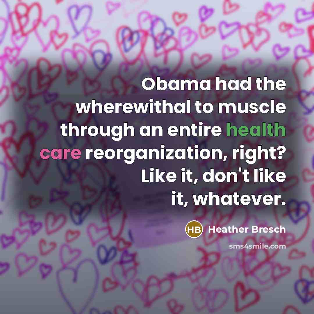 “Obama had the wherewithal to muscle through an entire health…” quote by Heather Bresch