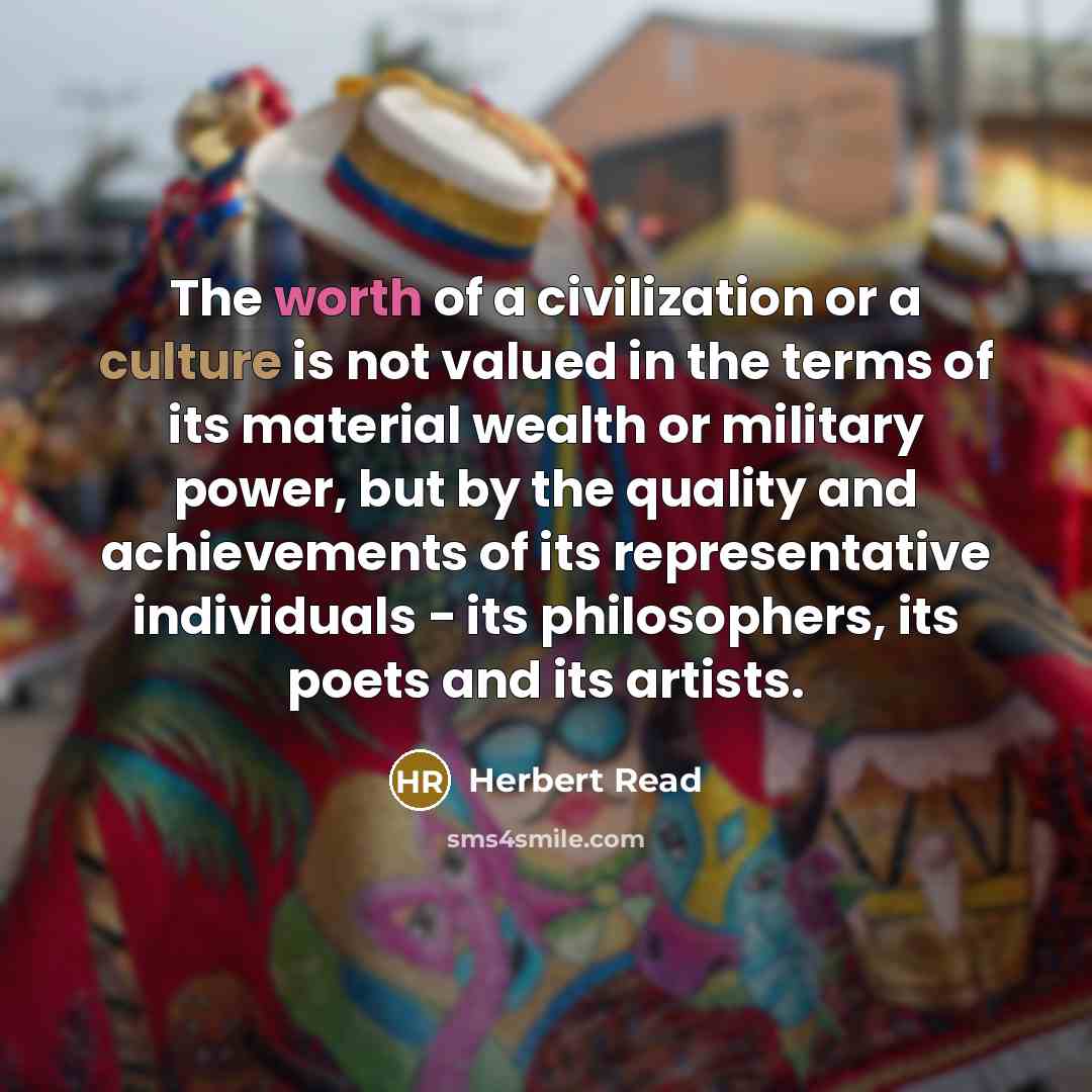“The worth of a civilization or a culture is not…” quote by Herbert Read