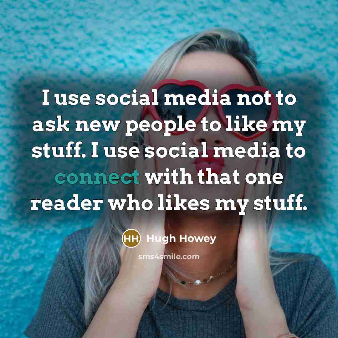 “I use social media not to ask new people to…” quote by Hugh Howey