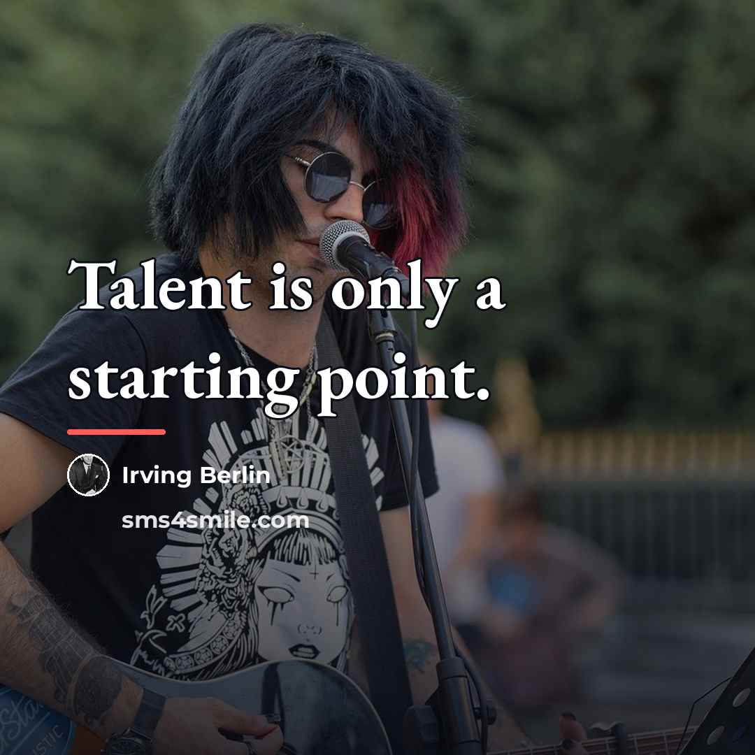 “Talent is only a starting point.…” quote by Irving Berlin