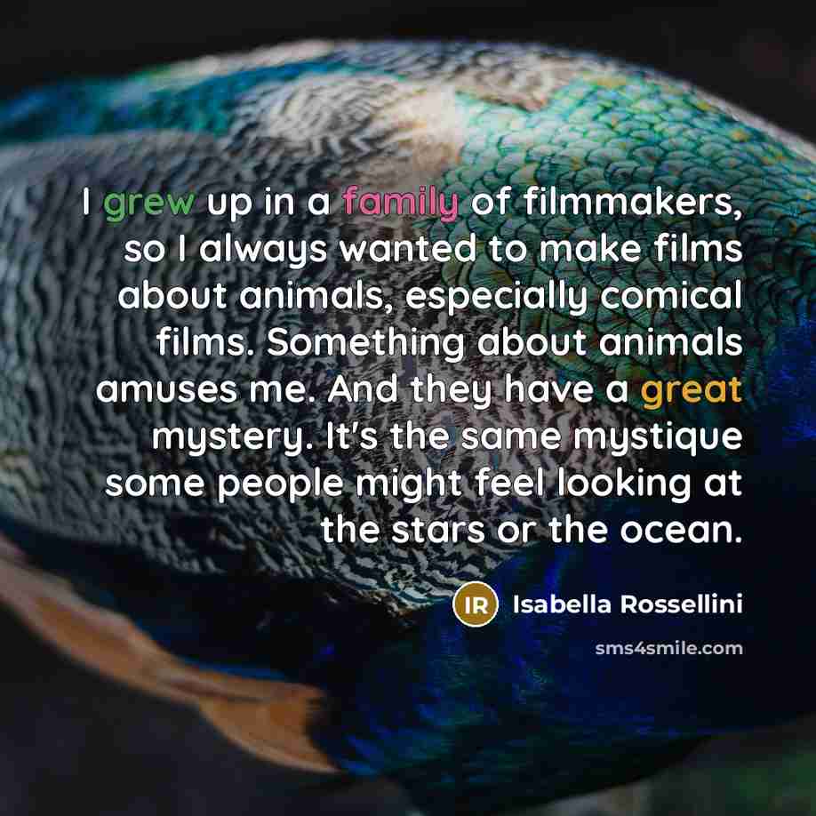 “I grew up in a family of filmmakers, so I…” quote by Isabella Rossellini