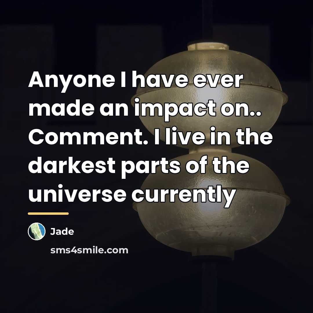 “Anyone I have ever made an impact on.. Comment. I…” quote by Jade