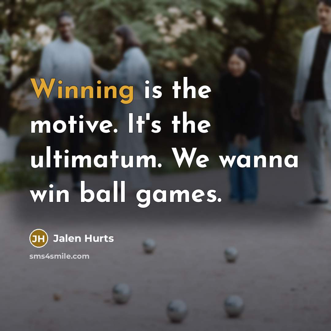 “Winning is the motive. It's the ultimatum. We wanna win…” quote by Jalen Hurts