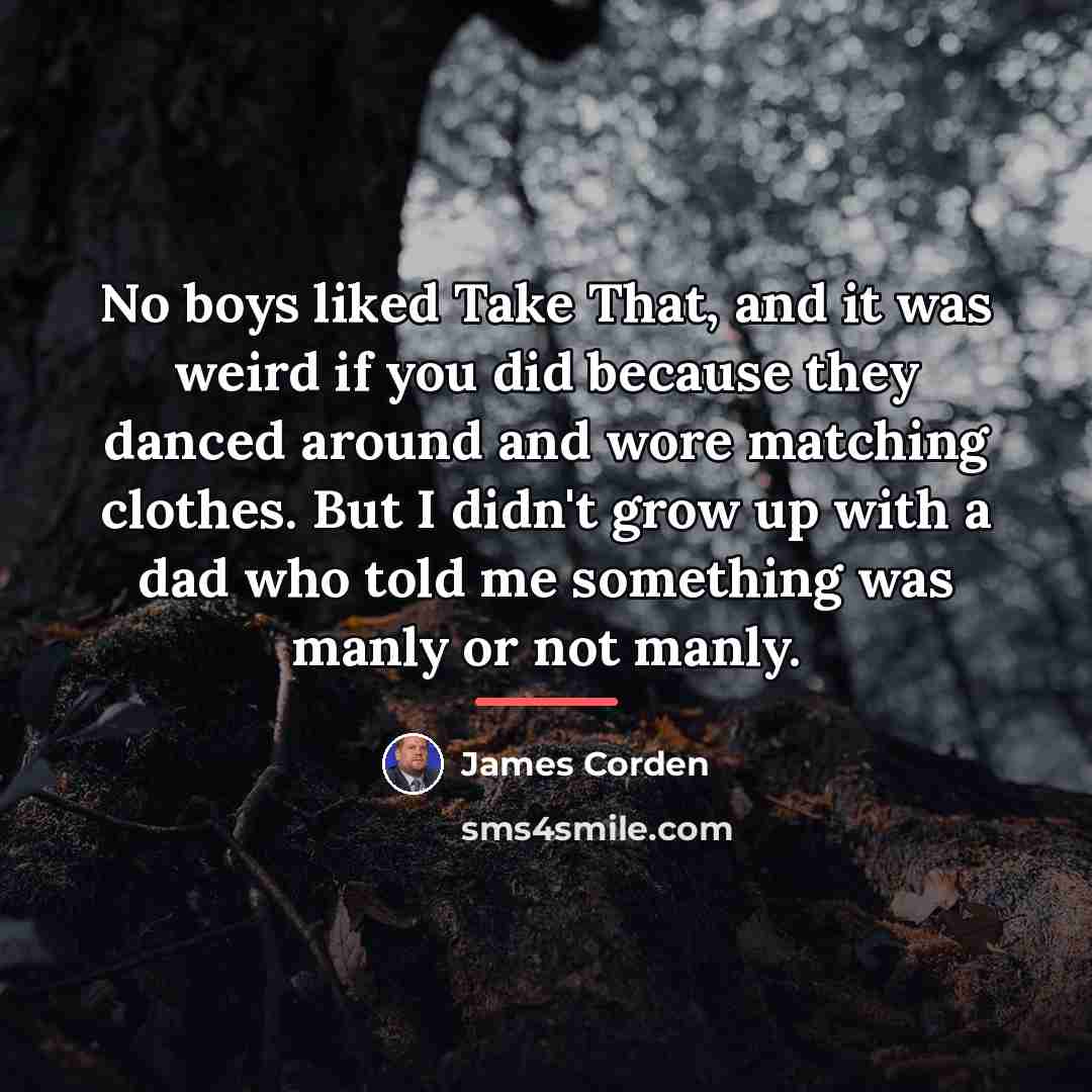 “No boys liked Take That, and it was weird if…” quote by James Corden