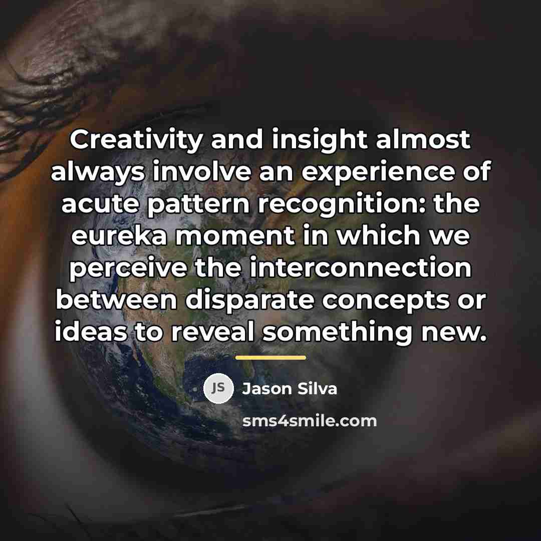 “Creativity and insight almost always involve an experience of acute…” quote by Jason Silva