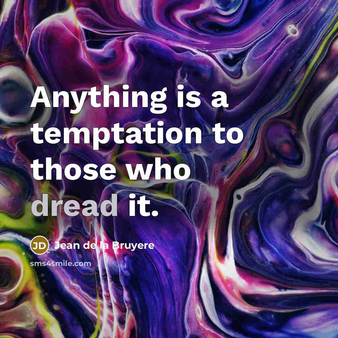 “Anything is a temptation to those who dread it.…” quote by Jean de la Bruyere