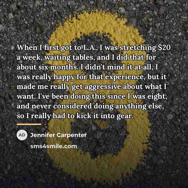 “When I first got to L.A., I was stretching $20…” quote by Jennifer Carpenter