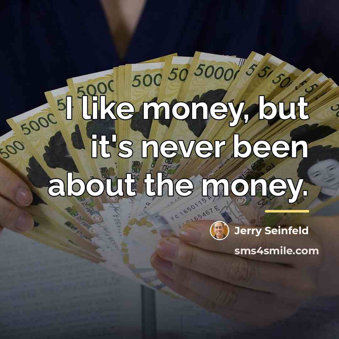“I like money, but it's never been about the money.…” quote by Jerry Seinfeld