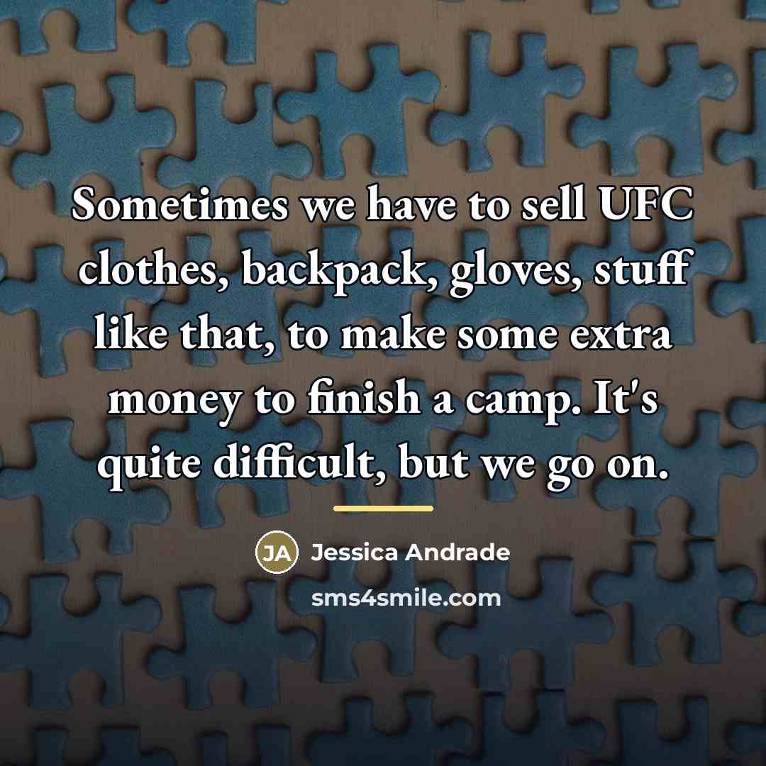 “Sometimes we have to sell UFC clothes, backpack, gloves, stuff…” quote by Jessica Andrade