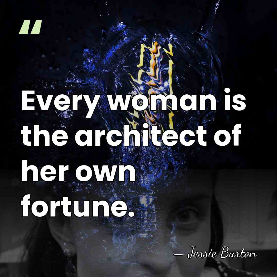 Every woman is the architect of her own fortune. - Jessie Burton