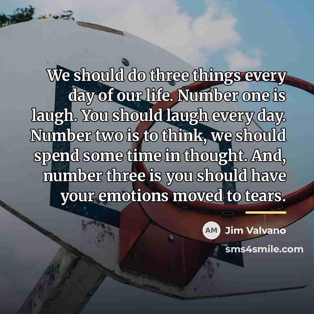 “We should do three things every day of our life.…” quote by Jim Valvano