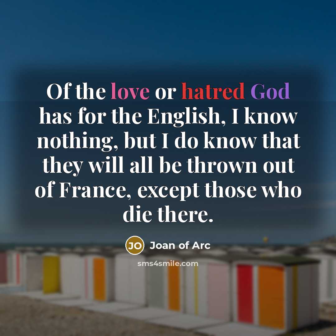 “Of the love or hatred God has for the English,…” quote by Joan of Arc