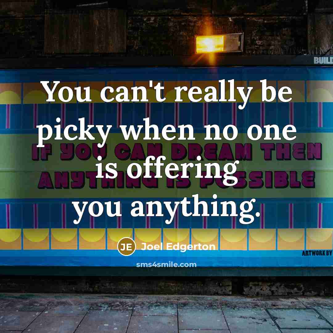 “You can't really be picky when no one is offering…” quote by Joel Edgerton
