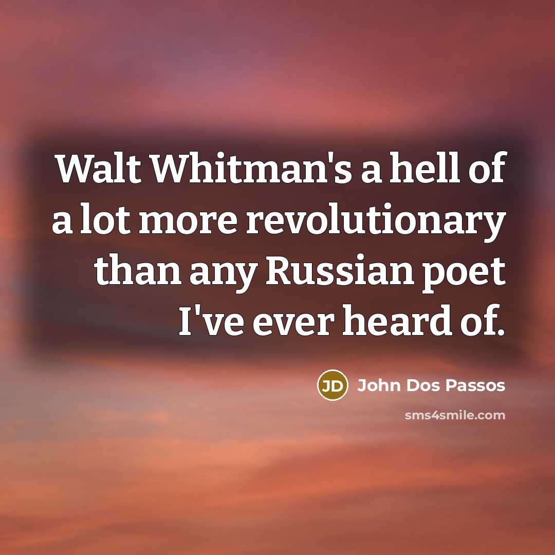 “Walt Whitman's a hell of a lot more revolutionary than…” quote by John Dos Passos