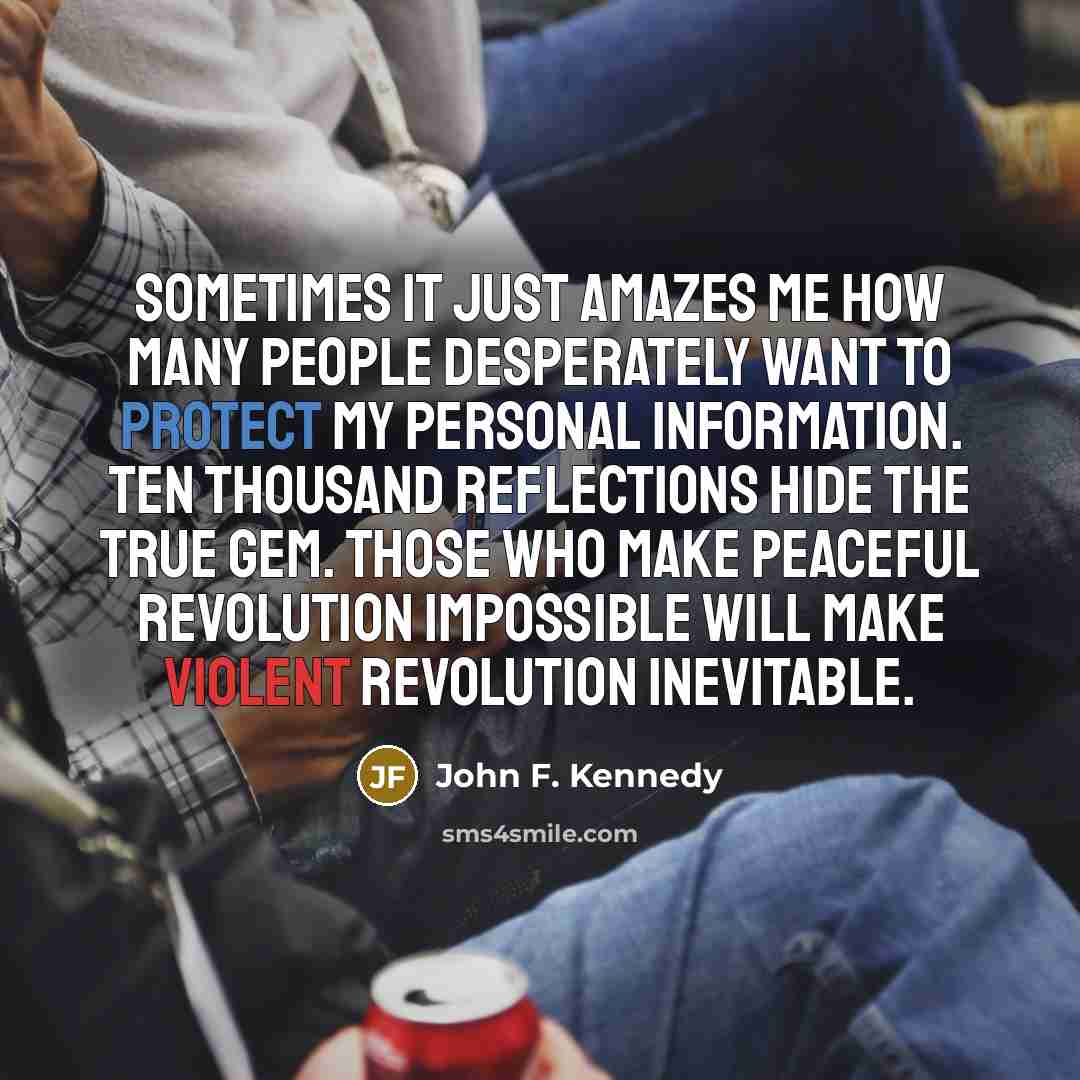 “Sometimes it just amazes me how many people desperately want…” quote by John F. Kennedy